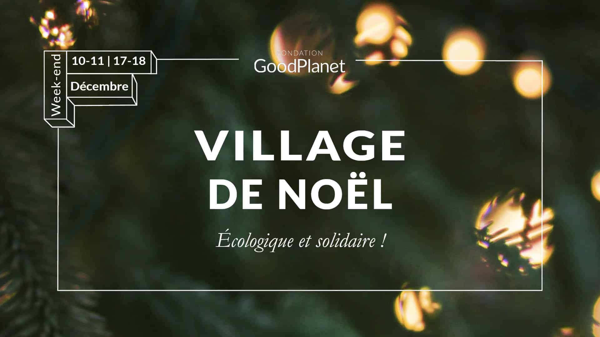 Le village de Noël écologique et solidaire de la Fondation GoodPlanet est de retour 